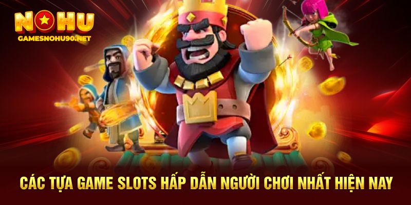 Các tựa game slots hấp dẫn người chơi nhất hiện nay