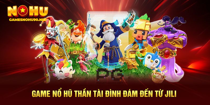 Game nổ hũ thần tài đình đám đến từ JILI